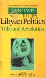 LIBYAN POLITICS TRIBE AND REVOLUTION AN ACCOUNT OF THE ZUWAYA AND THEIR GOVERNMENT 1987 PDF电子版封面 1850430438 JOHN DAVIS