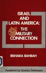 ISRAEL AND LATIN AMERICA:THE MILITARY CONNECTION BISHARA BAHBAH WITH LINDA BUTLER 1986 PDF电子版封面 0333432207