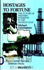HOSTAGES TO FORTUNE THE FUTURE OF WESTERN INTERESTS IN THE ARABIAN GULF PDF电子版封面 0080362591 MICHAEL CUNNINGHAM