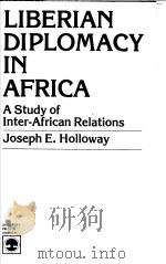 LIBERIAN DIPLOMACY IN AFRICA A STUDY OF INTER-AFRICAN RELATIONS PDF电子版封面 0819117919 JOSEPH E.HOLLOWAY
