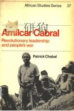 AMILCAR CABRAL REVOLUTIONARY LEADERSHIP AND PEOPLE'S WAR PDF电子版封面 0521271134 PATRICK CHABAL