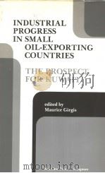 INDUSTRIAL PROGRESS IN SMALL OIL-EXPORTING COUNTRIES：THE PROSPECT FOR KUWAIT     PDF电子版封面  0865315965  MAURICE GIRGIS 