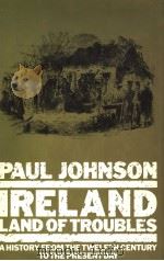 PAUL JOHNSON IRELAND:LAND OF TROUBLES A HISTORY FROM THE TWELFTH CENTURY TO THE PRESENT DAY PDF电子版封面 0413476502