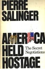 PIERRE SALINGER AMERICA HELD HOSTAGE:THE SECRET NEGOTIATIONS 1981 PDF电子版封面 038517750X