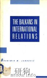 THE BALKANS IN INTERNATIONAL RELATIONS PDF电子版封面 0333417976 BRANIMIR M.JANKOVIC