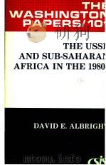 THE USSR AND SUB-SAHARAN AFRICA IN THE 1980S PDF电子版封面 0030693446 DAVID E.ALBRIGHT