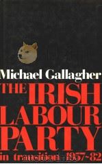 THE IRISH LABOUR PARTY IN TRANSITION 1857-1982 PDF电子版封面 0719008662 MICHAEL GALLAGHER