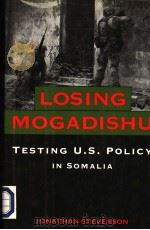 LOSING MOGADISHU TESTING U.S.POLICY IN SOMALIA PDF电子版封面 1557507880 JONATHAN STEVENSON