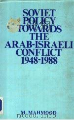 SOVIET POLICY TOWARDS THE ARABISRAELI CONFLICT 1948-1988 1989 PDF电子版封面 8121202477 M.MAHMOOD