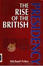THE RISE OF THE BRITISH PRESIDENCY 1993 PDF电子版封面 0719040108