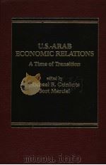 U.S.-ARAB ECONOMIC RELATIONS A TIME OF TRANSITION 1985 PDF电子版封面 0030720249