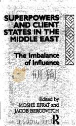 SUPERPOWERS AND CLIENT STATES IN THE MIDDLE EAST THE IMBALANCE OF INFLUENCE 1991 PDF电子版封面 041500490X