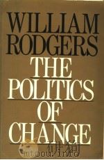 WILLIAM RODGERS THE POLITICS OF CHANGE 1982 PDF电子版封面 0436420805