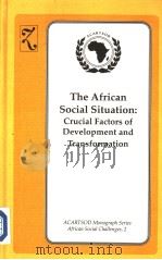 THE AFRICAN SOCIAL SITUATION:CRUCIAL FACTORS OF DEVELOPMENT AND TRANSFORMATION 1990 PDF电子版封面 0905450787