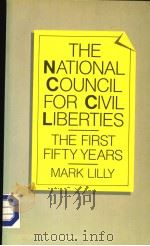 THE NATIONAL COUNCIL FOR CIVIL LIBERTIES THE FIRST FIFTY YEARS 1984 PDF电子版封面 0333369750 MARK LILLY