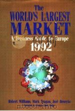 THE WORLD'S LARGEST MARKET A BUSINESS GUIDE TO EUROPE 1992 1992 PDF电子版封面 0814459897