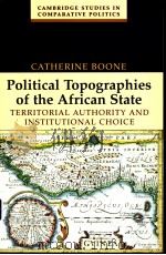 POLITICAL TOPOGRAPBIES OF THE AFRICAN STATE TERRITORIAL AUTHORITY AND INSTITUTIONAL CHOICE PDF电子版封面 0521536247