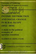 DEVELOPMENT INCOME DISTRIBUTION AND SOCIAL CHANGE IN RURAL EGYPT 1952-1970 A STUDY IN THE POLITICAL PDF电子版封面 0521290198 MAHMOUD ABDEL-FADIL