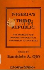 NIGERIA'S THIRD REPUBLIC:THE PROBEMS AND PROSPECTS OF POLITICAL TRANSTION TO CML RULE 1998 PDF电子版封面 156072580X BAMIDELE A.OJO