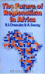 THE FUTURE OF REGIONALISM IN AFRICA PDF电子版封面 0312314825 RALPH I.ONWUKA AMADU SESAY