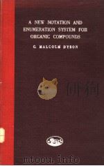 A NEW NOTATION AND ENUMERATION SYSTEM FOR ORGANIC COMPONDS PDF电子版封面 G·MALCOLM DYSON
