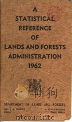 A STATISTICAL REFERENCE OF LANDS AND FORESTS ADMINISTRATION 1962 PDF电子版封面 HON.J.W.SPOONER F.A.MACDOUGAL