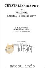 CRYSTALLOGRAPHY AND PRACTICAL CRYSTAL MEASUREMENT VOL Ⅱ PHYSICAL AND CHEMICAL 1922 PDF电子版封面 A.E.H.TUTTON