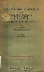 FERMENTATION ALCOOLIQUE DES JUS D.HYDROLYSE DE QUELQUES BOIS TROPICAUX     PDF电子版封面    J·SAVARD 