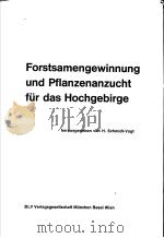 FORSTSAMENGEWINNUNG UND PFLANZENANZUCHT FUR DAS HOCHGEBIRGE PDF电子版封面