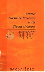 GENERAL STOCHASTIC PROCESSES IN THE THEORY OF QUEUES PDF电子版封面 VACLAV E·BENES