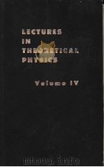 LECTURES IN THEORETICAL PHYSICS VOLUME Ⅳ（ PDF版）