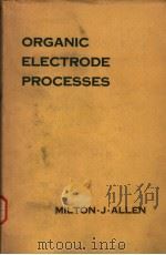 ORGANIC ELECTRODE PROCESSES PDF电子版封面 MILTON J·ALLEN