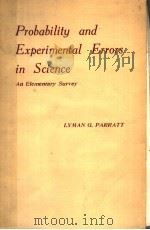 PROBABILITY AND EXPERIMENTAL ERRORS IN SCIENCE AN ELEMENTARY SURVEY PDF电子版封面 LYMAN G. PARRATT