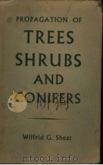 PROPAGATION OF TREES SHRUBS AND CONIFERS PDF电子版封面 WILFRID G·SHEAT