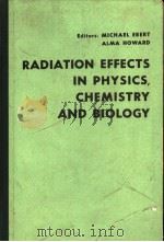 RADIATION EFFECTS IN PHYSICS CHEMISTRY AND BIOLOGY PDF电子版封面 MICHAEL EBERT