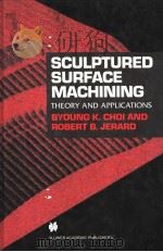 SCULPTURED SURFACE MACHINING THEORY AND APPLICATIONS 1998 PDF电子版封面 0412780208