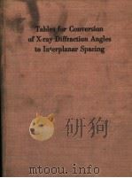 TABLES FOR CONVERSION OF X-RAY DIFFRACTION ANGLES TO INTERPLANAR SPACING PDF电子版封面