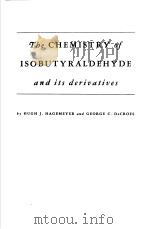 Tbe CHEMISTRY of ISOBUTYRALDEHYDE and its deriuatives PDF电子版封面 HUGH J.HAGEMEYER and GEORGE C.