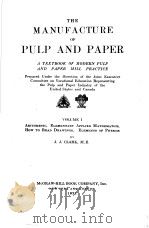 THE MANUFACTURE OF PULP AND PAPER VOLUME Ⅰ PDF电子版封面 J.J.CLARK M.E.