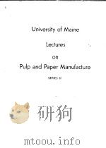 UNIVERSITY OF MAINE INDUSTRIAL LECTURES ON PULP AND PAPER MANUFACTURE PDF电子版封面