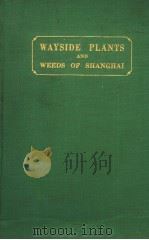 WAYSIDE PLANTS AND WEEDS OF SHANGHAI PDF电子版封面 WILLARD M·PORTERFJELD M·A· PH·
