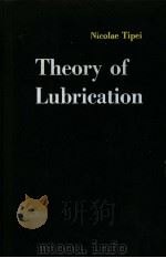 THEORY OF LUBRICATION NICOLAE TIPEI 1962 PDF电子版封面 WILLIAM A.GROSS