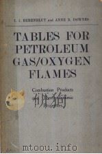 TABLES FOR PETROLEUM GAS/OXYGEN FLAMES COMBUSTION PRODUCTS AND THERMODYNAMIC PROPERTIES PDF电子版封面 I.I.BERENBLUT B.DOWNES