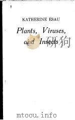 PLANTS,VIRUSES,AND INSECTS PDF电子版封面 KATHERINE ESAU