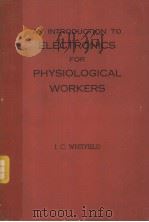AN INTRODUCTION TO ELECTRONICS FOR PHYSIOLOGICAL WORKERS SECOND EDITION 1959 PDF电子版封面 I.C.WHITFIELD