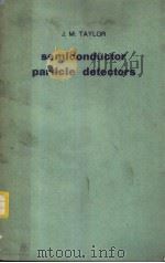 SEMICONDUCTOR PARTICLE DETECTORS PDF电子版封面 J.M.TAYLOR