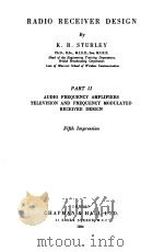 RADIO RECEIVER DESIGN PART Ⅱ AUDIO FREQUENCY AMPLIFIERS TELEVISION AND FREQUENCY MODULATED RECEIVER PDF电子版封面 K.R.STURLEY