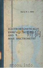 ELECTROMAGNETICALLY ENRICHED ISOTOPES AND MASS SPECTROMETRY PDF电子版封面 M.L.SMITH