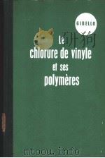LE CHLORURE DE VINYLE ET SES POLYMERES PDF电子版封面 H.GIBELLO