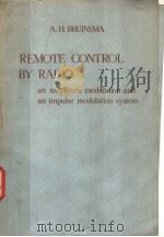 REMOTE CONTROL BY RADIO AN AMPLITUDE-MODULATION AND AN IMPULSE-MODULATION SYSTEM SECOND IMPROVED BDI PDF电子版封面 A.H.BRUINSMA